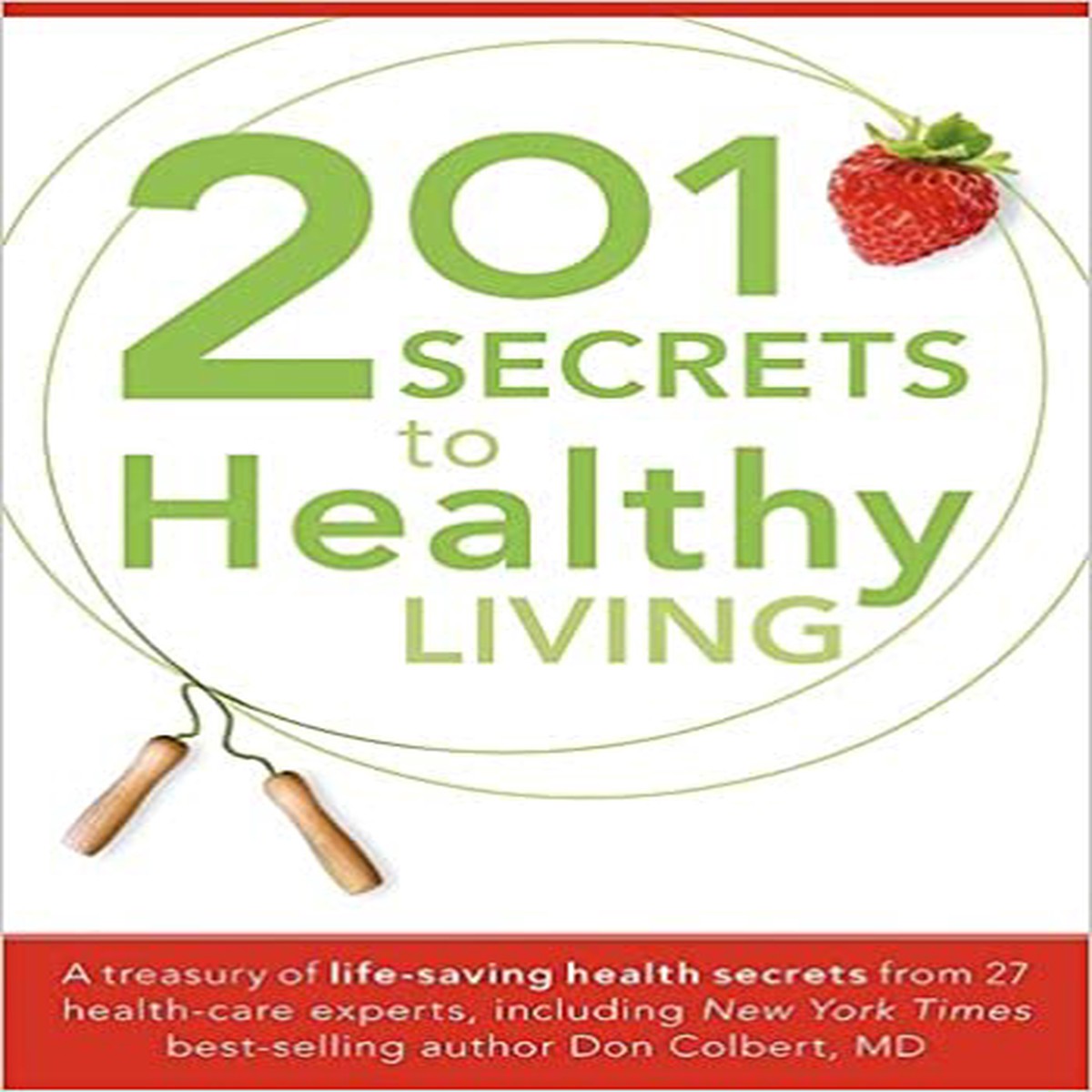 201 Secrets to Healthy Living: A Treasury of Life-Saving Health Secrets from 27 Healthcare Experts